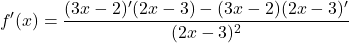 \[f'(x)=\frac{(3x-2)'(2x-3)-(3x-2)(2x-3)'}{(2x-3)^{2}}\]