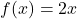 \[f(x) = 2x\]