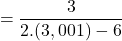 \[=\frac{3}{2.(3,001)-6}\]
