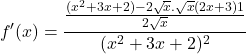 \[f'(x) = \frac{\frac{(x^2 + 3x + 2) - 2\sqrt{x}.\sqrt{x}(2x + 3)1}{2\sqrt{x}}}{(x^2 + 3x + 2)^2}\]