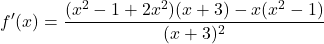 \[f'(x)=\frac{(x^{2}-1+2x^{2})(x+3)-x(x^{2}-1)}{(x+3)^{2}}\]