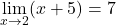 \[\displaystyle \lim_{x \to 2}(x+5)=7\]