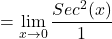 \[=\displaystyle \lim_{x \to 0}\frac{Sec^{2}(x)}{1}\]