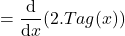 \[=\frac{\mathrm{d} }{\mathrm{d} x}(2.Tag(x))\]