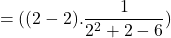 \[=((2-2).\frac{1}{2^{2}+2-6})\]