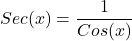\[Sec (x)=\frac{1}{Cos(x)}\]