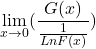 \[\displaystyle \lim_{x \to 0}(\frac{G(x)}{\frac{1}{Ln F(x)}})\]