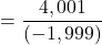 \[=\frac{4,001}{(-1,999)}\]