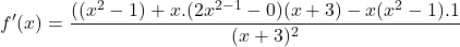 \[f'(x)=\frac{((x^{2}-1)+x.(2x^{2-1}-0)(x+3)-x(x^{2}-1).1}{(x+3)^{2}}\]