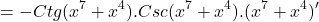 \[=-Ctg(x^{7}+x^{4}).Csc(x^{7}+x^{4}).(x^{7}+x^{4})'\]
