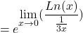 \[=e^{\displaystyle \lim_{x \to 0}(\frac{Ln (x)}{\frac{1}{3x}})}\]