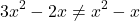 \[ 3x^2 - 2x \neq x^2 - x \]
