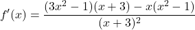 \[f'(x)=\frac{(3x^{2}-1)(x+3)-x(x^{2}-1)}{(x+3)^{2}}\]