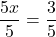 \[\frac{5x}{5}=\frac{3}{5}\]