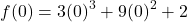 \[f(0)=3(0)^{3}+9(0)^{2}+2\]