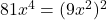 81x^4 = (9x^2)^2