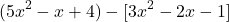\[ (5x^2 - x + 4) - [3x^2 - 2x - 1] \]