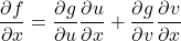 \[\frac{\partial f}{\partial x} = \frac{\partial g}{\partial u} \frac{\partial u}{\partial x} + \frac{\partial g}{\partial v} \frac{\partial v}{\partial x}\]