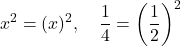 \[ x^2 = (x)^2,\quad \frac{1}{4} = \left(\frac{1}{2}\right)^2 \]