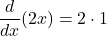 \[\frac{d}{dx}(2x) = 2 \cdot 1\]