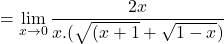 \[=\displaystyle \lim_{x \to 0}\frac{2x}{x.(\sqrt{(x+1}+\sqrt{1-x})}\]