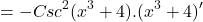 \[=-Csc^{2}(x^{3}+4).(x^{3}+4)'\]