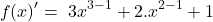 \[f(x)'=\ 3x^{3-1}+2.x^{2-1}+1\]
