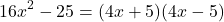 \[ 16x^2 - 25 = (4x + 5)(4x - 5) \]
