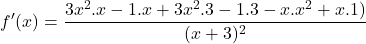 \[f'(x)=\frac{3x^{2}.x-1.x+3x^{2}.3-1.3-x.x^{2}+x.1)}{(x+3)^{2}}\]
