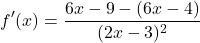 \[f'(x)=\frac{6x-9-(6x-4)}{(2x-3)^{2}}\]