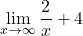 \[\displaystyle \lim_{x \to \infty}\frac{2}{x}+4\]