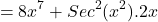 \[=8x^{7}+Sec^{2}(x^{2}).2x\]