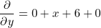 \[\frac{\partial }{\partial y}=0+x+6+0\]