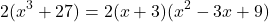 \[ 2(x^3 + 27) = 2(x + 3)(x^2 - 3x + 9) \]