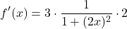\[ f'(x) = 3 \cdot \frac{1}{1+(2x)^2} \cdot 2 \]