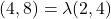 \[ (4, 8) = \lambda (2, 4) \]
