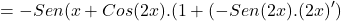 \[=-Sen(x+Cos(2x).(1+(-Sen(2x).(2x)')\]