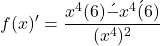 \[f(x)'=\frac{x^{4}({6})\'-{x^{4}}\'(6)}{(x^{4})^{2}}\]