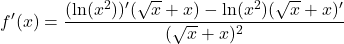 \[f'(x) = \frac{(\ln(x^2))'(\sqrt{x} + x) - \ln(x^2)(\sqrt{x} + x)'}{(\sqrt{x} + x)^2}\]