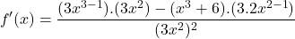 \[f'(x)=\frac{(3x^{3-1}).(3x^{2})-(x^{3}+6).(3.2x^{2-1})}{(3x^{2})^{2}}\]
