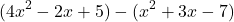 \[ (4x^2 - 2x + 5) - (x^2 + 3x - 7) \]