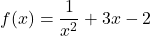 \[ f(x) = \frac{1}{x^2} + 3x - 2 \]