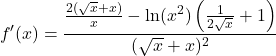 \[f'(x) = \frac{\frac{2(\sqrt{x} + x)}{x} - \ln(x^2)\left(\frac{1}{2\sqrt{x}} + 1\right)}{(\sqrt{x} + x)^2}\]