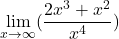 \[\displaystyle \lim_{x \to \infty }(\frac{2x^{3}+x^{2}}{x^{4}})\]
