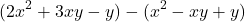 \[ (2x^2 + 3xy - y) - (x^2 - xy + y) \]