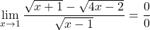 \[\displaystyle \lim_{x \to 1}\frac{\sqrt{x+1}-\sqrt{4x-2}}{\sqrt{x-1}}=\frac{0}{0}\]