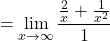 \[=\displaystyle \lim_{x \to \infty }\frac{\frac{2}{x}+\frac{1}{x^{2}}}{1}\]