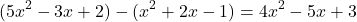 \[ (5x^2 - 3x + 2) - (x^2 + 2x - 1) = 4x^2 - 5x + 3 \]