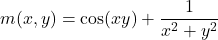 \[ m(x, y) = \cos(xy) + \frac{1}{x^2 + y^2} \]