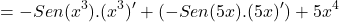 \[=-Sen(x^{3}).(x^{3})'+(-Sen(5x).(5x)')+5x^{4}\]